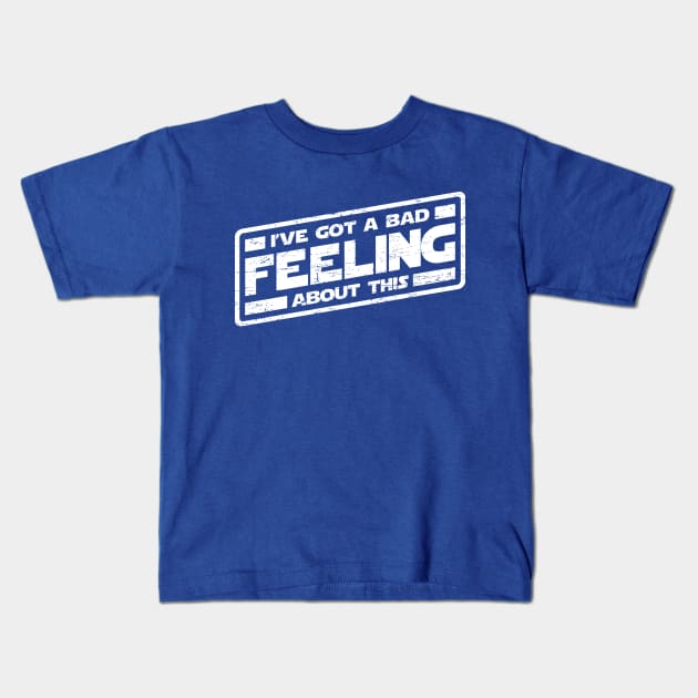 I've Got A Bad Feeling About This (worn look) Kids T-Shirt by MoviTees.com